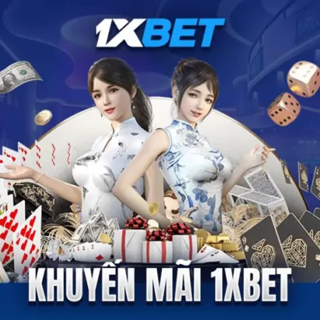 Cập nhật nóng: Sự kiện tài xỉu 1xbet tặng thưởng khủng tại sòng bạc trực tuyến việt nam